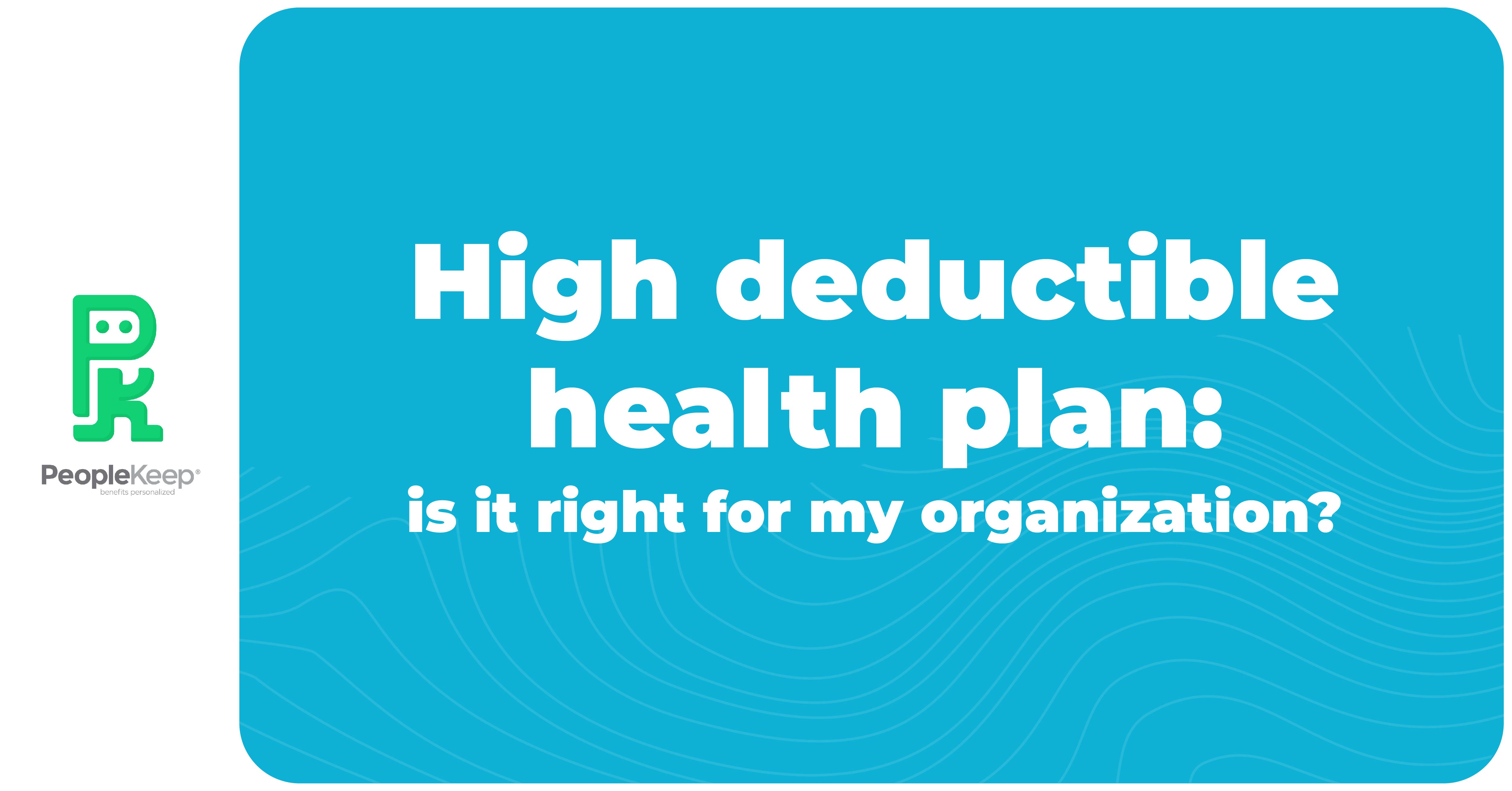 High Deductible Health Plan Is It Right For My Organization 